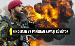 HİNDİSTAN VE PAKİSTAN ARASINDAKİ SAVAŞ BÜYÜYOR