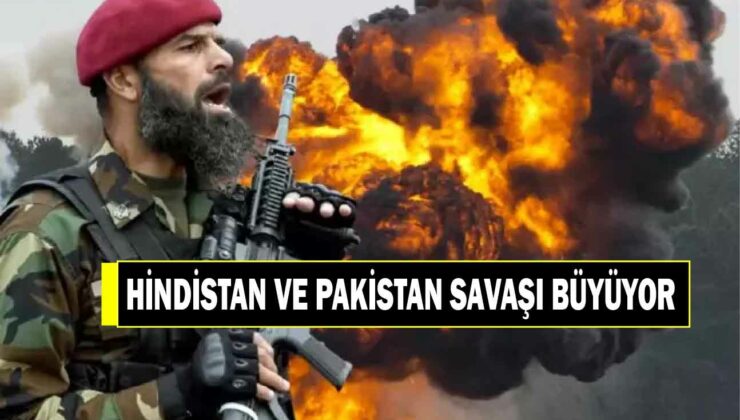 HİNDİSTAN VE PAKİSTAN ARASINDAKİ SAVAŞ BÜYÜYOR