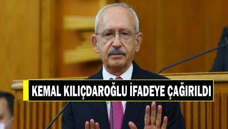 CHP ESKİ GENEL BAŞKANI KEMAL KILÇDAROĞLU İFADEYE ÇAĞIRILDI