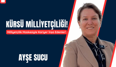 Milliyetçilik Maskesiyle Kariyer İnşa Edenler!