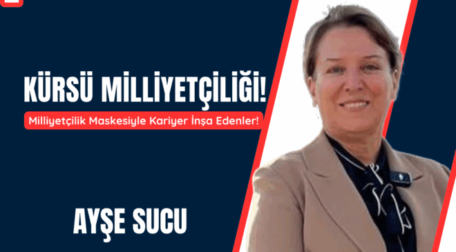 Milliyetçilik Maskesiyle Kariyer İnşa Edenler!