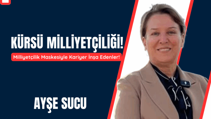 Milliyetçilik Maskesiyle Kariyer İnşa Edenler!