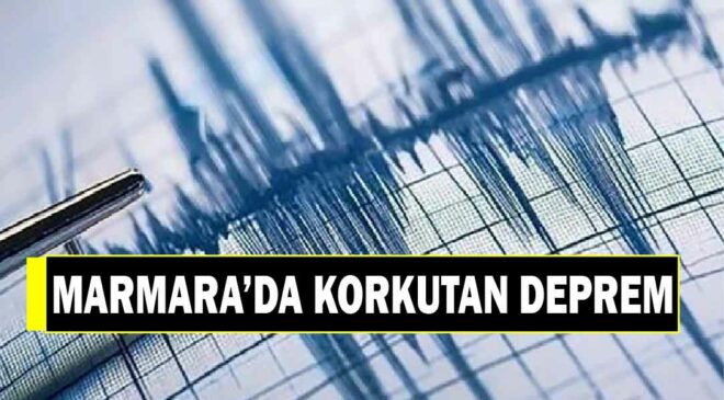 MARMARA’DA KORKUTAN DEPREM!